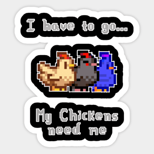 Stardw Valley I Have to go My chickens need Me Sticker